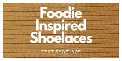 Foodie Inspired Laces